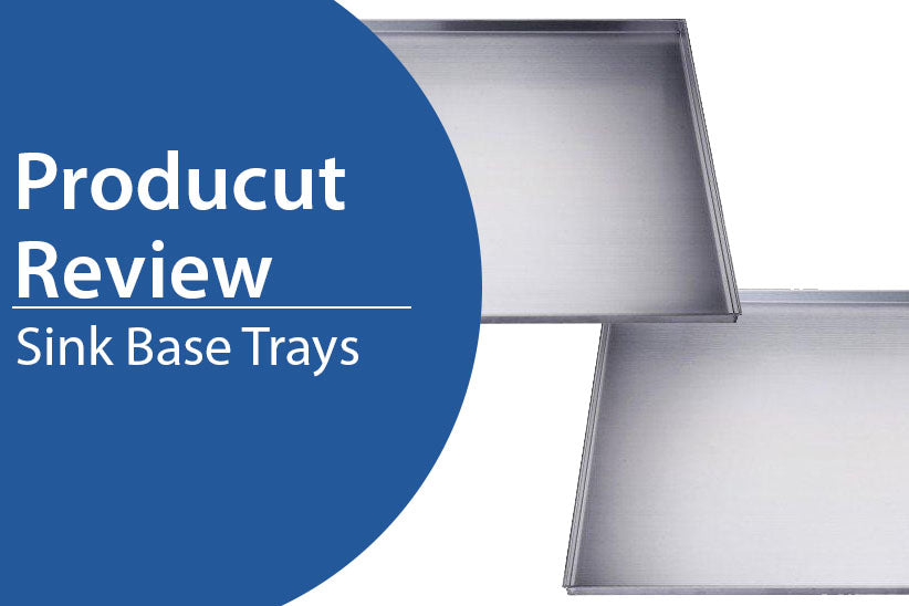 PRODUCT REVIEW: SINK BASE TRAYS