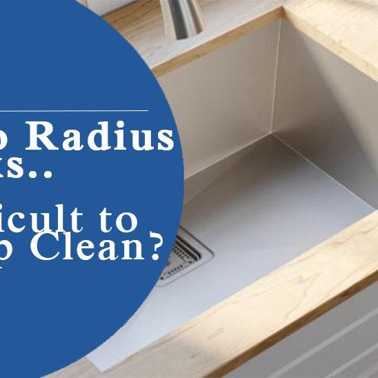 Zero Radius Kitchen Sinks; Are they actually harder to clean?